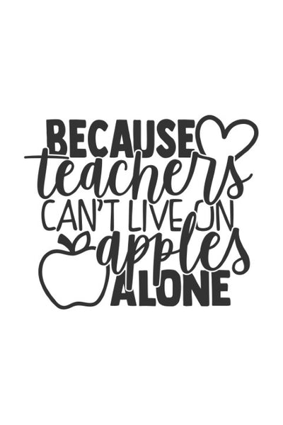 Because teachers can't live on apples