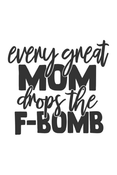 Every great mom drops the f bomb