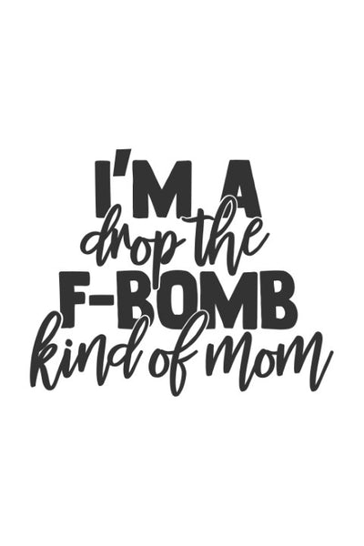 I'm a drop the f bomb kind of mom