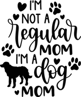 Not a regular mom, dog mom
