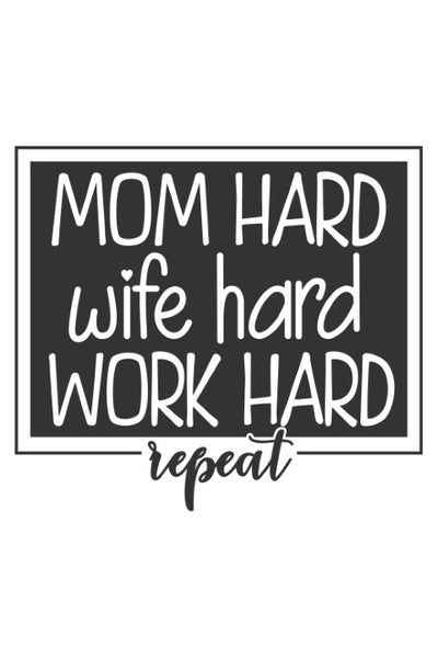 Mom hard, wife hard, work hard