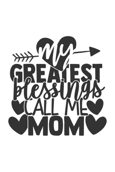 My greatest blessings call me mom