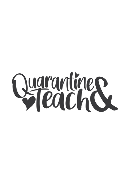 Quarantine and teach