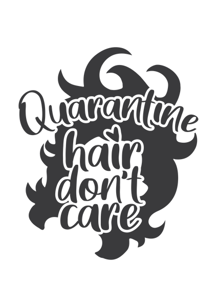 Quarantine hair, don't care