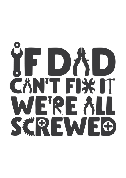 If dad can't fix it, we're all screwed