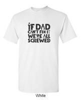 If dad can't fix it, we're all screwed - Shirt