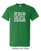 If dad can't fix it, we're all screwed - Shirt