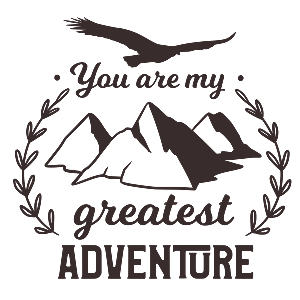 You are my greatest adventure